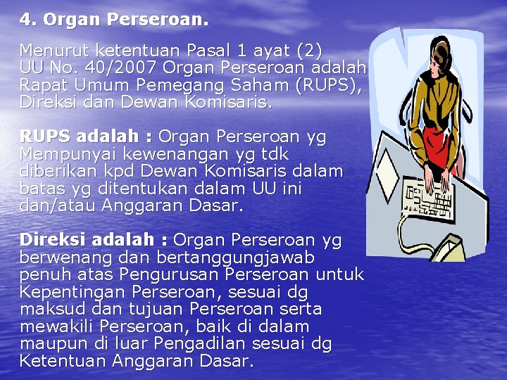 4. Organ Perseroan. Menurut ketentuan Pasal 1 ayat (2) UU No. 40/2007 Organ Perseroan