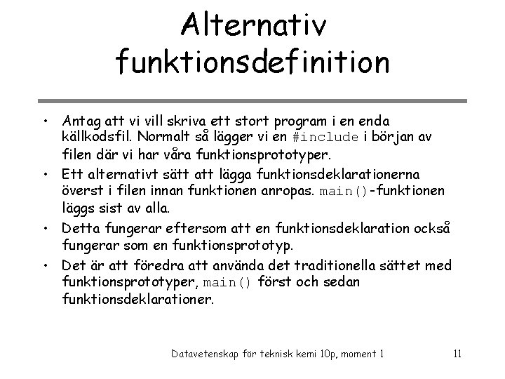 Alternativ funktionsdefinition • Antag att vi vill skriva ett stort program i en enda