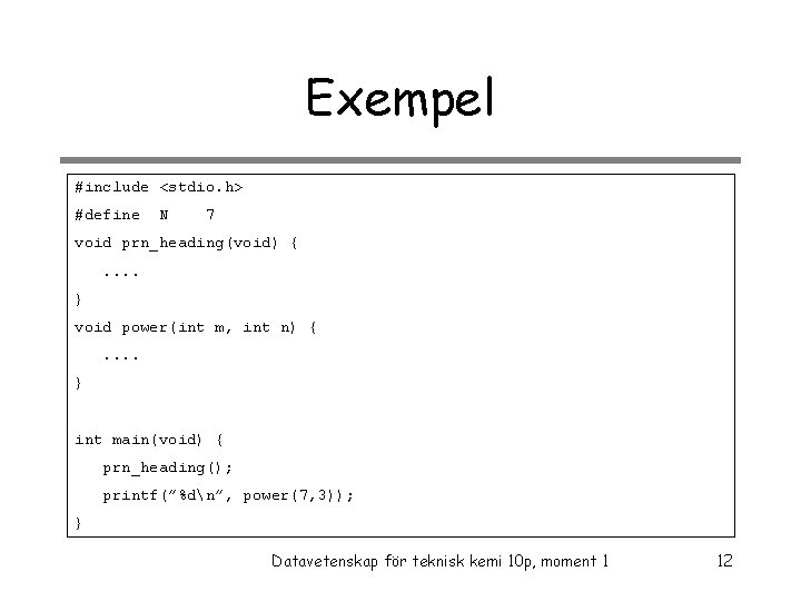 Exempel #include <stdio. h> #define N 7 void prn_heading(void) {. . } void power(int