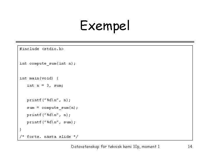 Exempel #include <stdio. h> int compute_sum(int n); int main(void) { int n = 3,