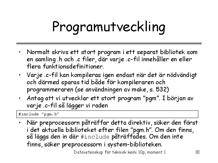 Programutveckling • Normalt skrivs ett stort program i ett separat bibliotek som en samling.