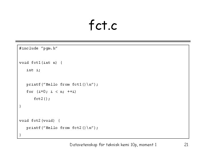 fct. c #include ”pgm. h” void fct 1(int n) { int i; printf(”Hello from