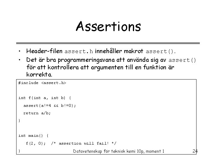 Assertions • Header-filen assert. h innehåller makrot assert(). • Det är bra programmeringsvana att