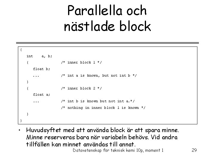 Parallella och nästlade block { int a, b; { /* inner block 1 */