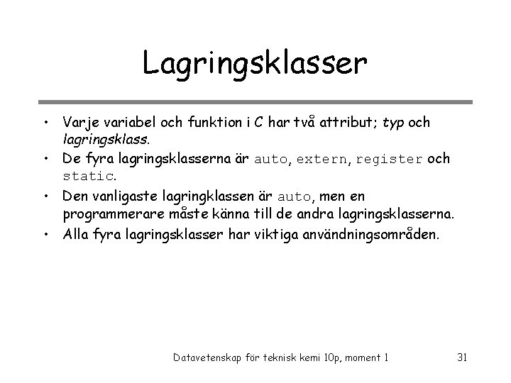 Lagringsklasser • Varje variabel och funktion i C har två attribut; typ och lagringsklass.