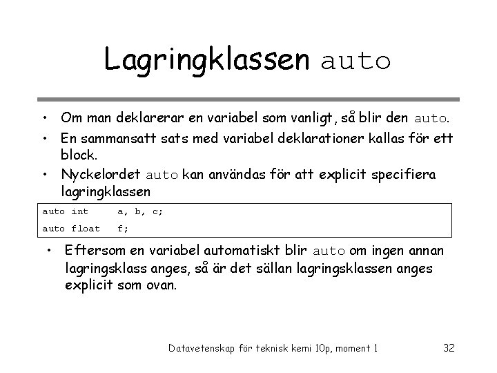 Lagringklassen auto • Om man deklarerar en variabel som vanligt, så blir den auto.