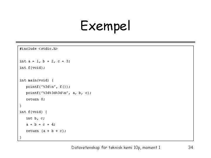 Exempel #include <stdio. h> int a = 1, b = 2, c = 3;