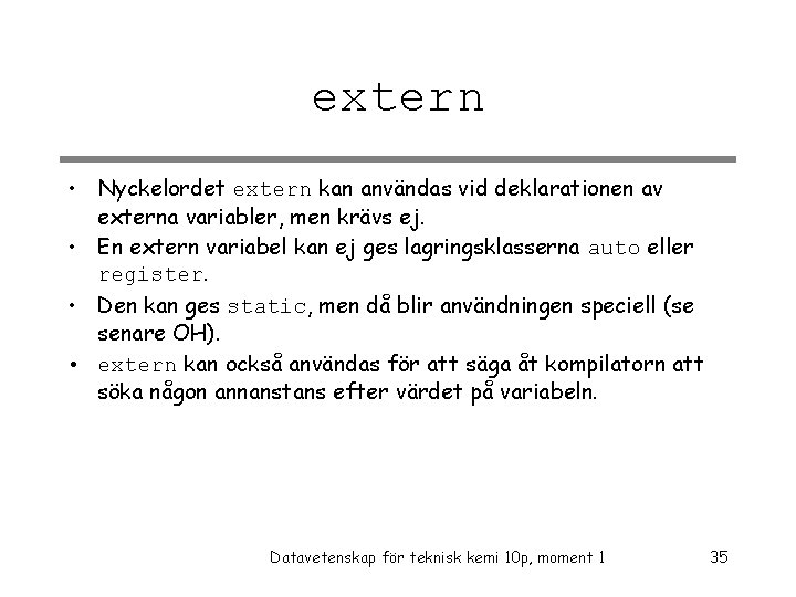 extern • Nyckelordet extern kan användas vid deklarationen av externa variabler, men krävs ej.