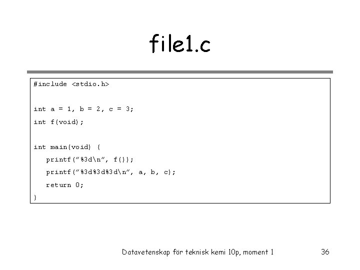 file 1. c #include <stdio. h> int a = 1, b = 2, c