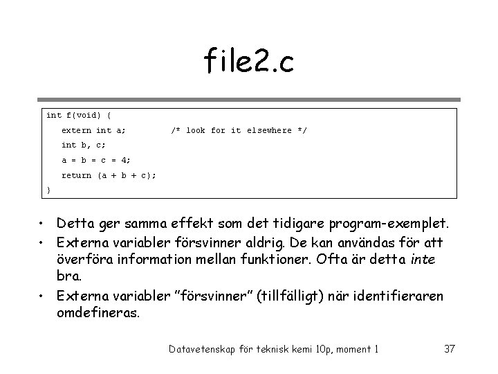 file 2. c int f(void) { extern int a; /* look for it elsewhere