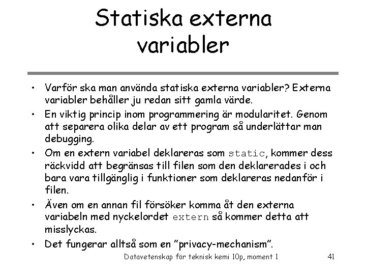 Statiska externa variabler • Varför ska man använda statiska externa variabler? Externa variabler behåller