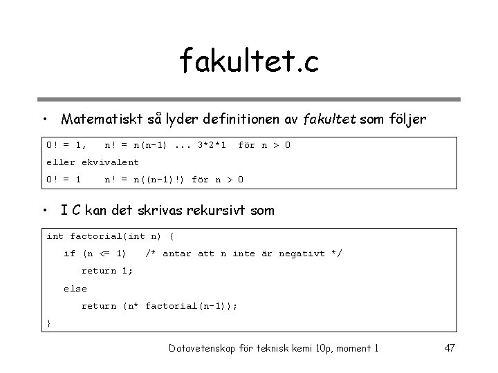 fakultet. c • Matematiskt så lyder definitionen av fakultet som följer 0! = 1,