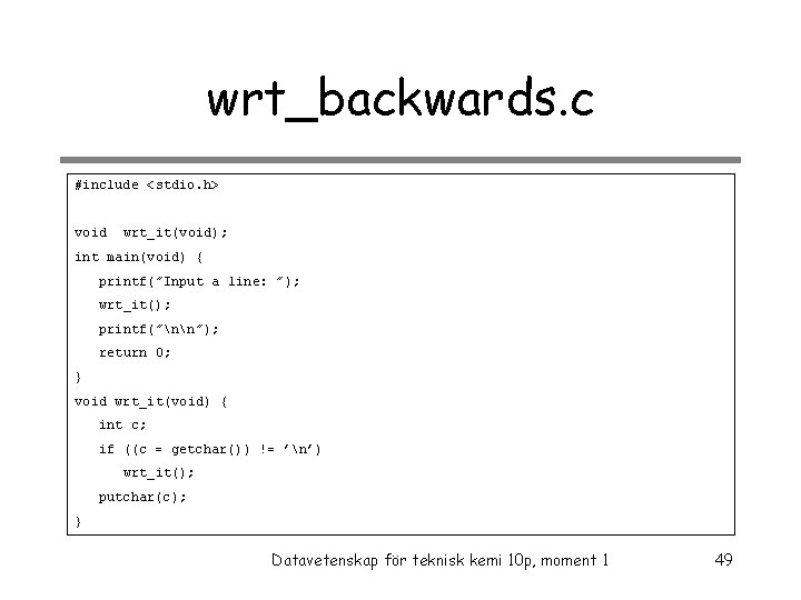 wrt_backwards. c #include <stdio. h> void wrt_it(void); int main(void) { printf(”Input a line: ”);