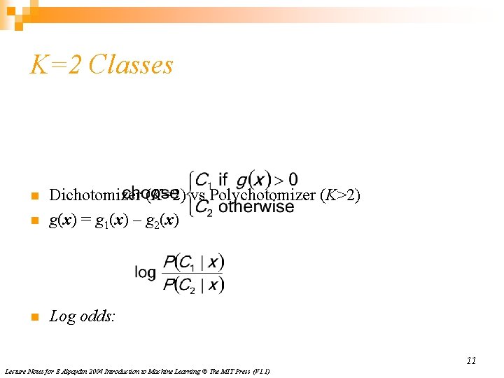 K=2 Classes n Dichotomizer (K=2) vs Polychotomizer (K>2) g(x) = g 1(x) – g