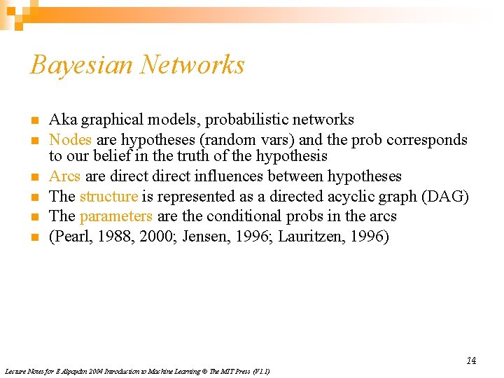 Bayesian Networks n n n Aka graphical models, probabilistic networks Nodes are hypotheses (random