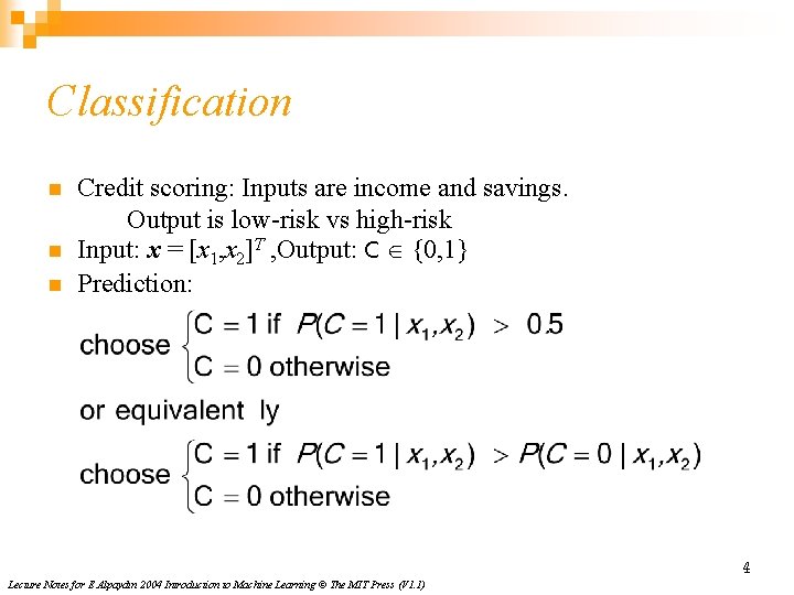 Classification n Credit scoring: Inputs are income and savings. Output is low-risk vs high-risk