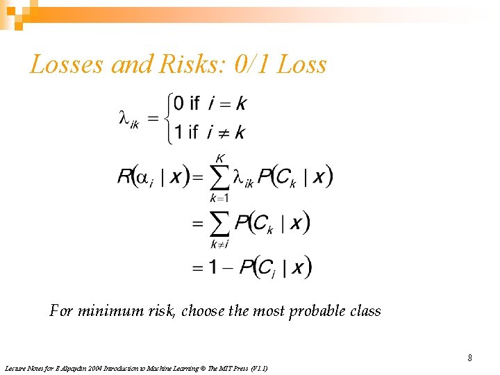 Losses and Risks: 0/1 Loss For minimum risk, choose the most probable class 8