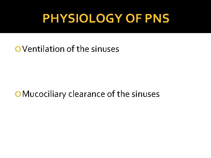 PHYSIOLOGY OF PNS Ventilation of the sinuses Mucociliary clearance of the sinuses 