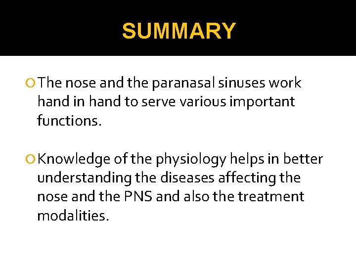 SUMMARY The nose and the paranasal sinuses work hand in hand to serve various