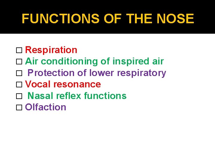 FUNCTIONS OF THE NOSE � Respiration � Air conditioning of inspired air � Protection