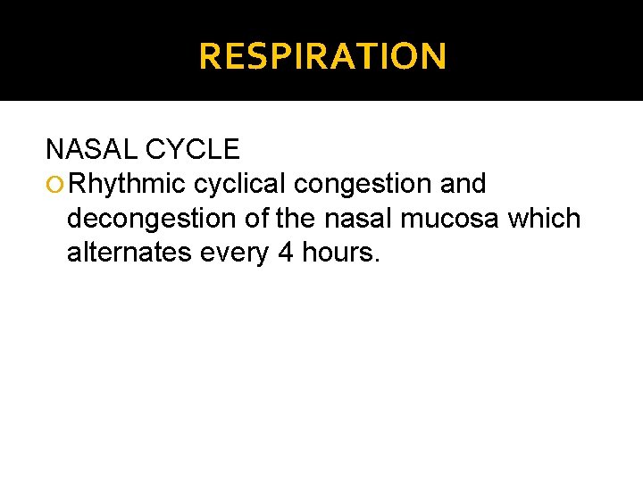 RESPIRATION NASAL CYCLE Rhythmic cyclical congestion and decongestion of the nasal mucosa which alternates