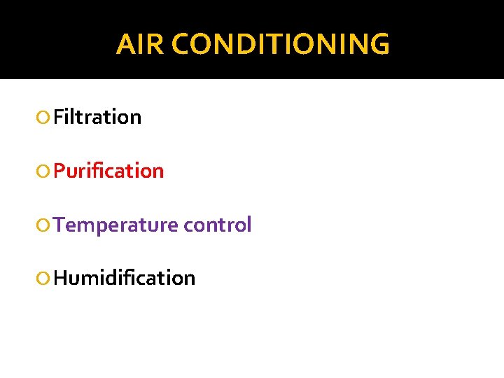 AIR CONDITIONING Filtration Purification Temperature control Humidification 