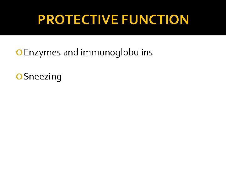 PROTECTIVE FUNCTION Enzymes and immunoglobulins Sneezing 