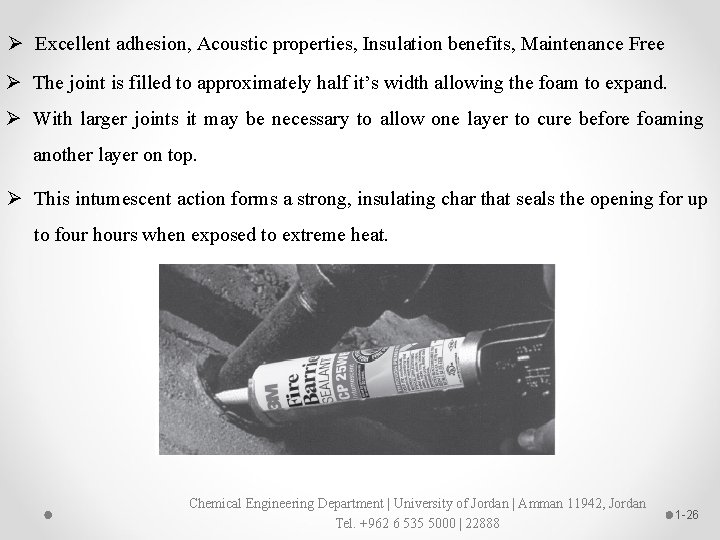 Ø Excellent adhesion, Acoustic properties, Insulation benefits, Maintenance Free Ø The joint is filled