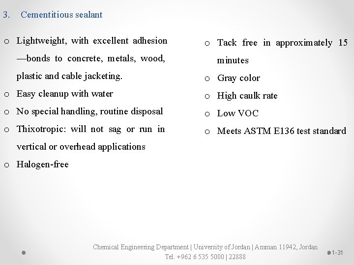 3. Cementitious sealant o Lightweight, with excellent adhesion —bonds to concrete, metals, wood, plastic