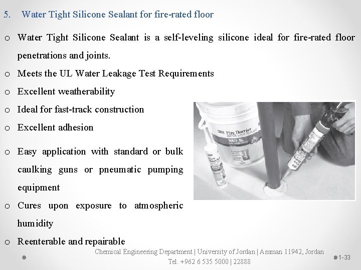 5. Water Tight Silicone Sealant for fire-rated floor o Water Tight Silicone Sealant is