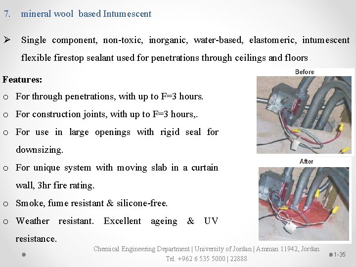 7. mineral wool based Intumescent Ø Single component, non-toxic, inorganic, water-based, elastomeric, intumescent flexible