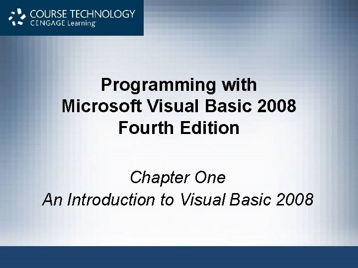 Programming with Microsoft Visual Basic 2008 Fourth Edition Chapter One An Introduction to Visual