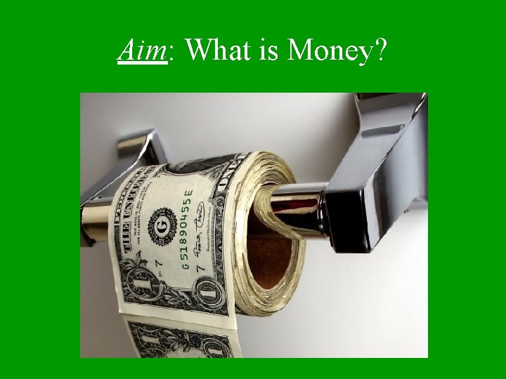 Aim: What is Money? 