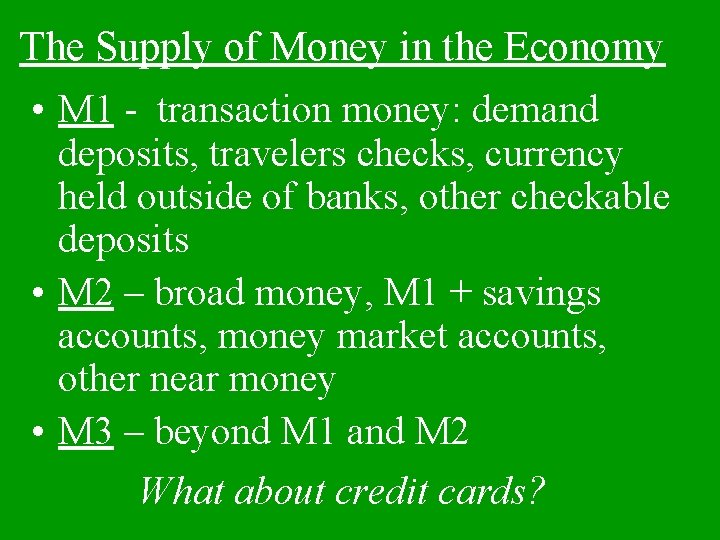 The Supply of Money in the Economy • M 1 - transaction money: demand