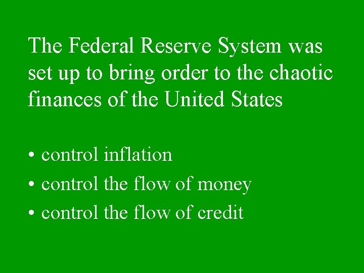 The Federal Reserve System was set up to bring order to the chaotic finances