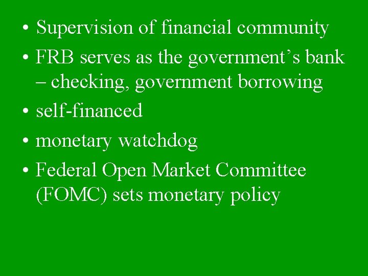  • Supervision of financial community • FRB serves as the government’s bank –