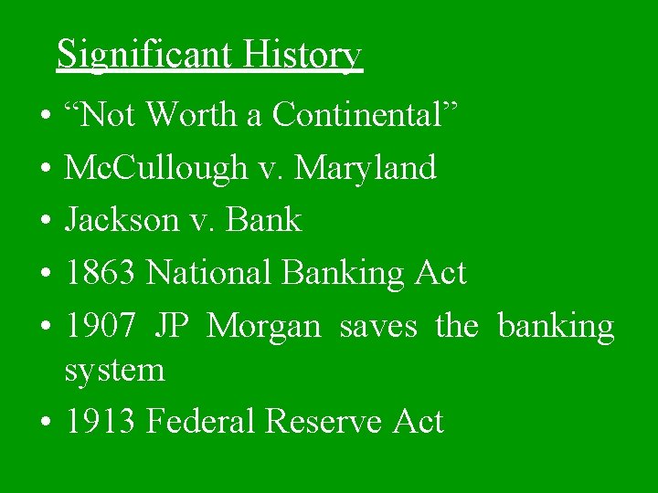 Significant History • • • “Not Worth a Continental” Mc. Cullough v. Maryland Jackson