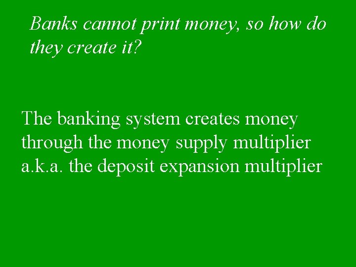 Banks cannot print money, so how do they create it? The banking system creates