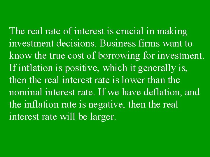 The real rate of interest is crucial in making investment decisions. Business firms want