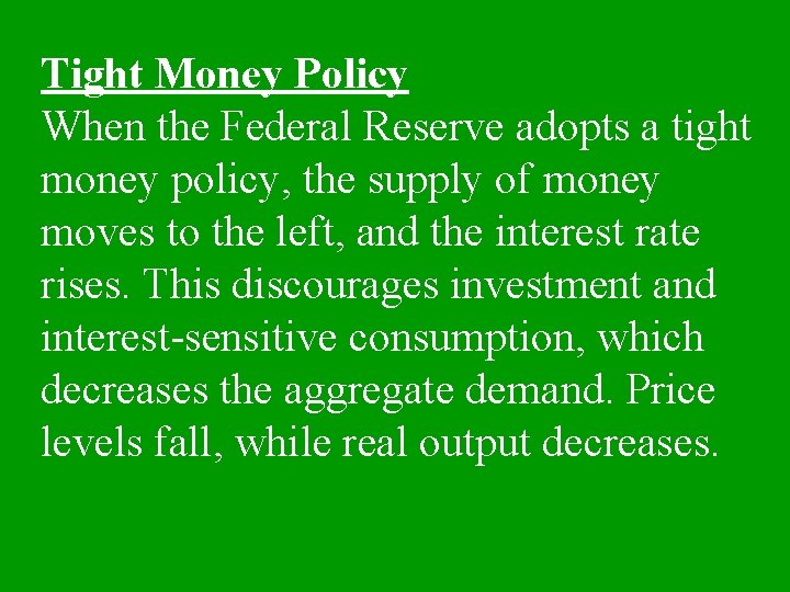 Tight Money Policy When the Federal Reserve adopts a tight money policy, the supply