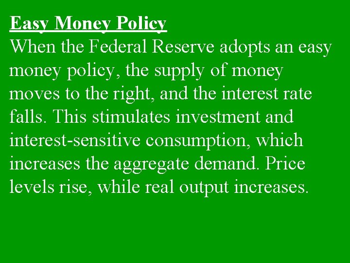 Easy Money Policy When the Federal Reserve adopts an easy money policy, the supply