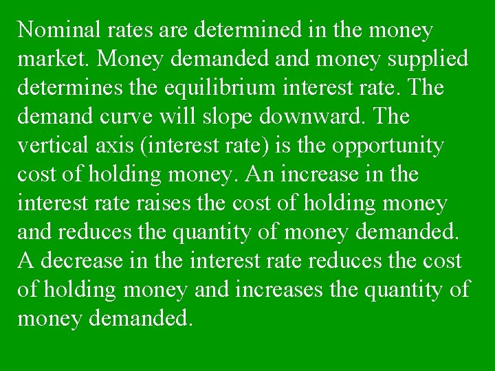 Nominal rates are determined in the money market. Money demanded and money supplied determines