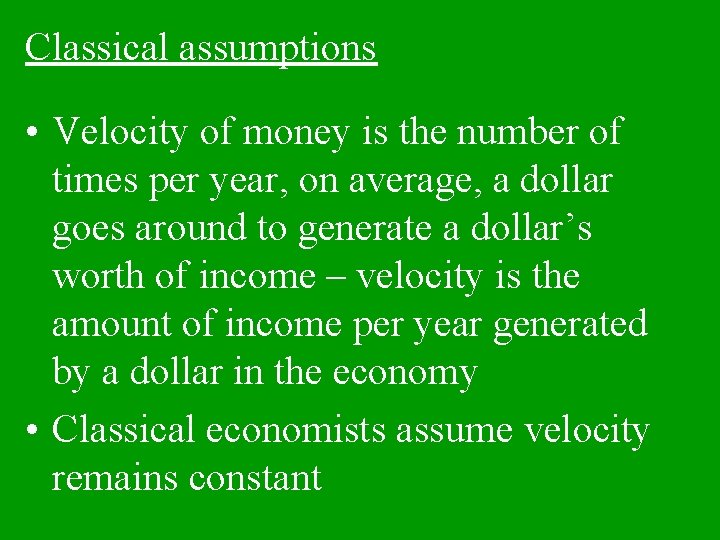 Classical assumptions • Velocity of money is the number of times per year, on