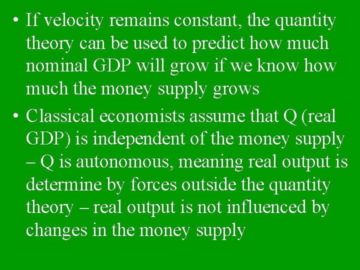  • If velocity remains constant, the quantity theory can be used to predict