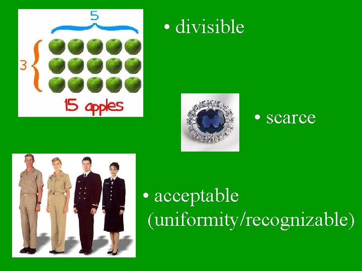  • divisible • scarce • acceptable (uniformity/recognizable) 