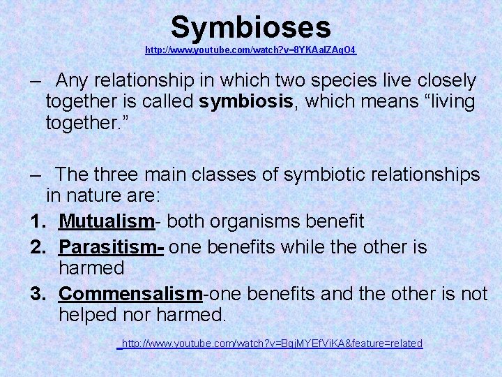 Symbioses http: //www. youtube. com/watch? v=8 YKAal. ZAq. O 4 – Any relationship in