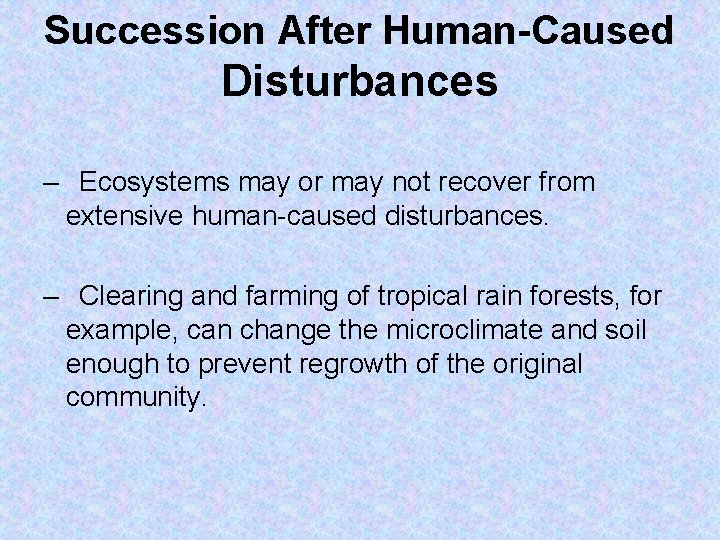 Succession After Human-Caused Disturbances – Ecosystems may or may not recover from extensive human-caused