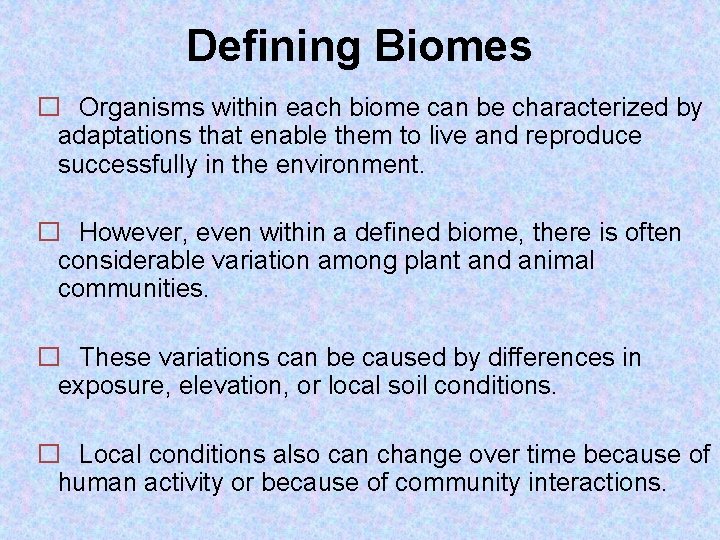 Defining Biomes � Organisms within each biome can be characterized by adaptations that enable