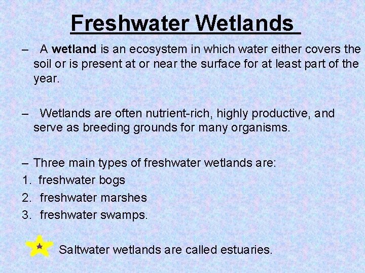 Freshwater Wetlands – A wetland is an ecosystem in which water either covers the