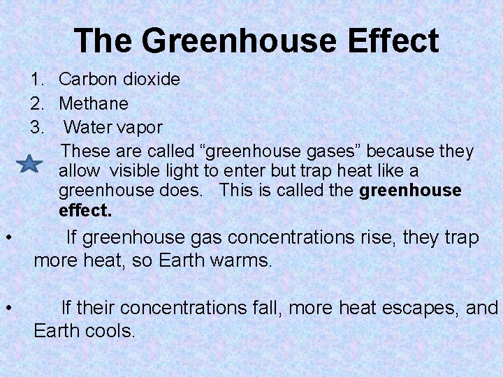 The Greenhouse Effect 1. Carbon dioxide 2. Methane 3. Water vapor These are called